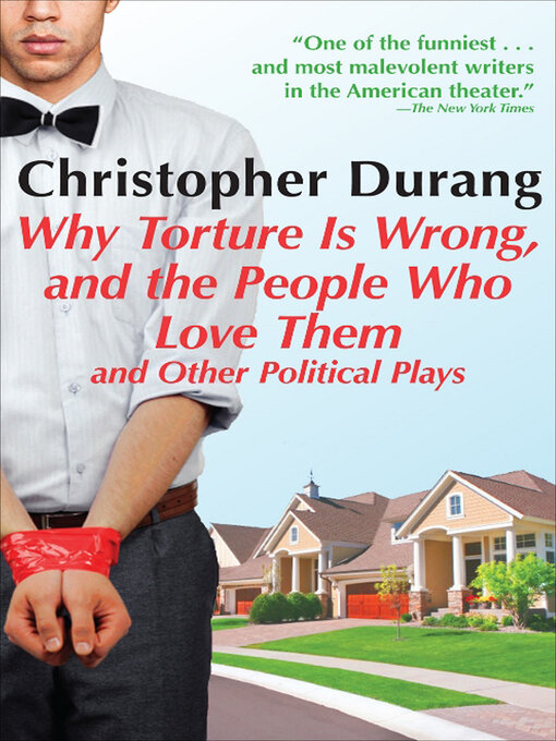 Title details for Why Torture Is Wrong, and the People Who Love Them by Christopher Durang - Available
